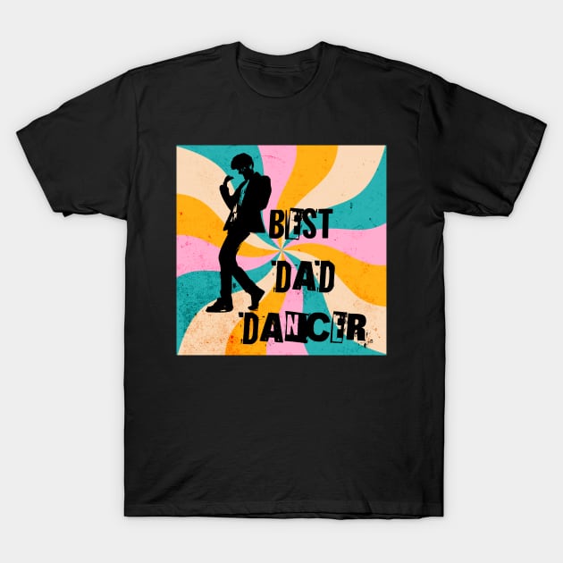 Best Dad Dancer T-Shirt by LexieLou